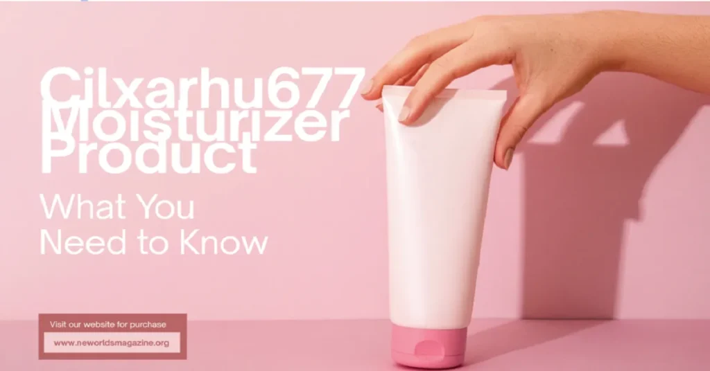 cilxarhu677 moisturizer product